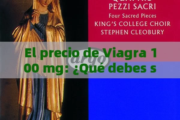 El precio de Viagra 100 mg: ¿Qué debes saber? Viagra 100 mg Precio - Cialis:Todo lo que Debes Sabe