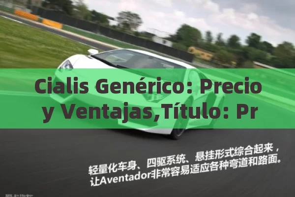Cialis Genérico: Precio y Ventajas, Precio del Cialis genérico: Guía esencial - Cialis:Todo lo que Debes Sabe