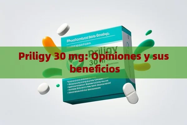 Priligy 30 mg: Opiniones y sus beneficios - Cialis:Todo lo que Debes Sabe