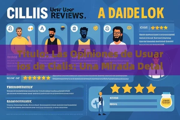  Las Opiniones de Usuarios de Cialis: Una Mirada Detallada,Opiniones de usuarios sobre Cialis: Una guía detallada - Cialis:Todo lo que Debes Sabe
