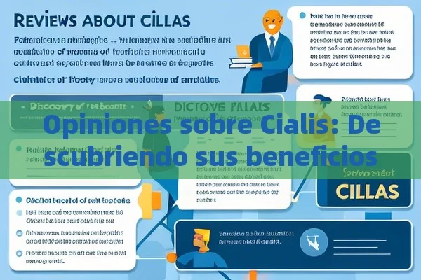 Opiniones sobre Cialis: Descubriendo sus beneficios，Opiniones sobre Cialis - Cialis:Todo lo que Debes Sabe