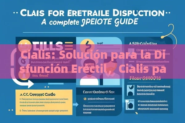 Cialis: Solución para la Disfunción Eréctil，Cialis para la disfunción eréctil: Una Guía Completa - Cialis:Todo lo que Debes Sabe