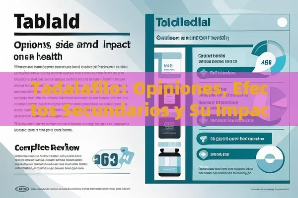 Tadalafilo: Opiniones, Efectos Secundarios y Su Impacto en la Salud，Tadalafilo: Opiniones y Efectos Secundarios – Una Revisión Completa - Cialis:Todo lo que Debes Sabe