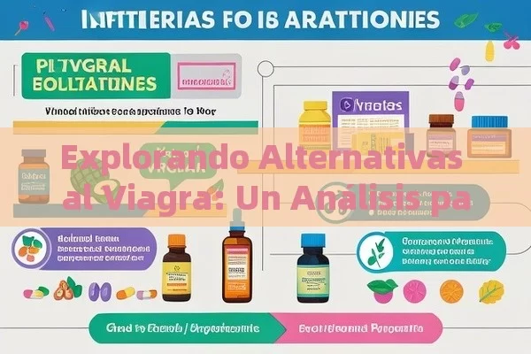 Explorando Alternativas al Viagra: Un Análisis para la Salud Sexual，Sustitutos de Viagra: Alternativas Naturales para Mejorar la Salud Sexual - Cialis:Todo lo que Debes Sabe