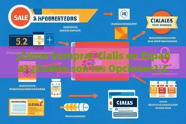 ¿Cómo Comprar Cialis en España? ¿Cuáles son las Opciones?¿Cómo y dónde comprar cialis en España? Guía completa para una compra segura y efectiva - Cialis:Todo lo que Debes Sabe
