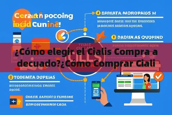 ¿Cómo elegir el Cialis Compra adecuado?¿Cómo Comprar Cialis en Línea: Guía Completa para los Españoles - Cialis:Todo lo que Debes Sabe