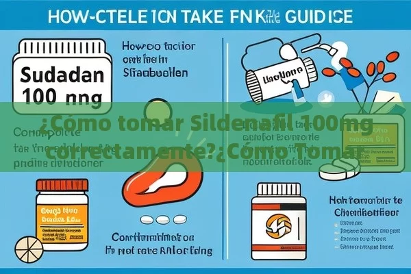 ¿Cómo tomar Sildenafil 100mg correctamente?¿Cómo Tomar Sildenafilo 100mg: Guía Completa - Cialis:Todo lo que Debes Sabe