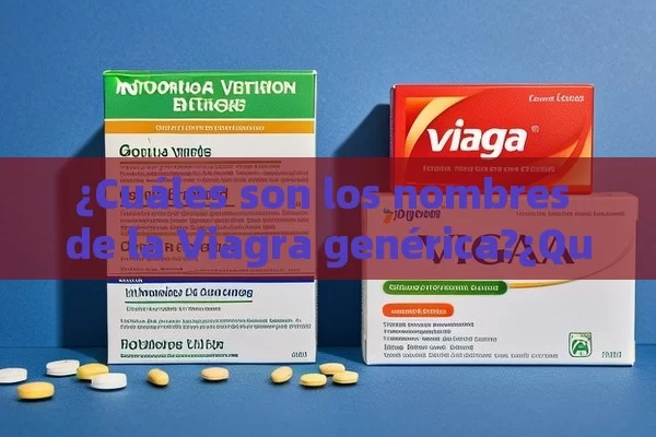 ¿Cuáles son los nombres de la Viagra genérica?¿Qué son los Nombres Genéricos de la Viagra y Cuáles son las Alternativas Disponibles? - Cialis:Todo lo que Debes Sabe