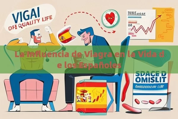 La Influencia de Viagra en la Vida de los Españoles - Cialis:Todo lo que Debes Sabe