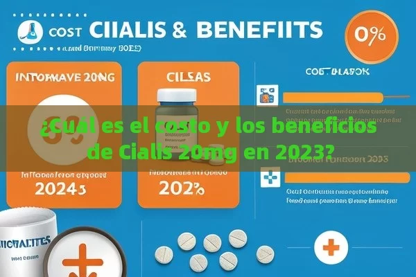 ¿Cuál es el costo y los beneficios de Cialis 20mg en 2023? - Cialis:Todo lo que Debes Sabe