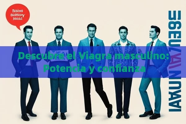 Descubre el Viagra masculino: Potencia y confianza - Cialis:Todo lo que Debes Sabe