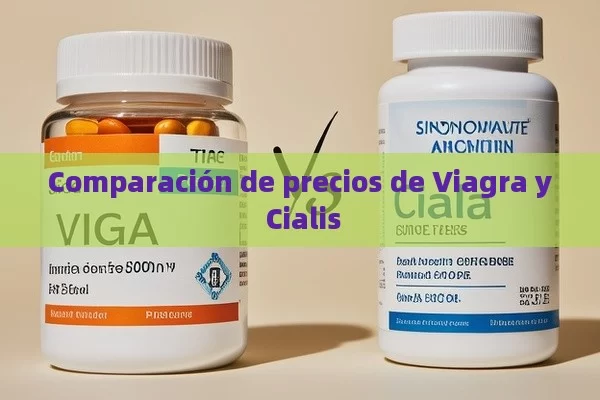 Comparación de precios de Viagra y Cialis - Cialis:Todo lo que Debes Sabe