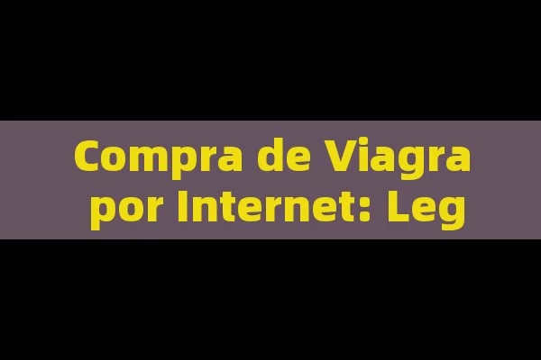 Compra de Viagra por Internet: Legalidad - Cialis:Todo lo que Debes Sabe